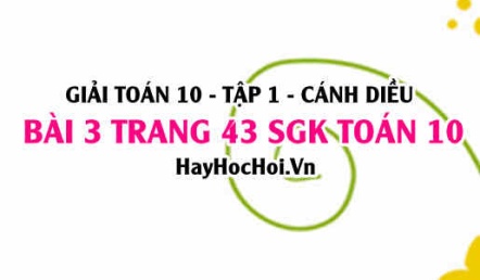 Giải bài 3 trang 43 Toán 10 Tập 1 SGK Cánh Diều